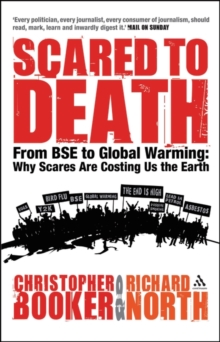 Scared to Death : From BSE to Global Warming: Why Scares are Costing Us the Earth, Hardback Book Scared to Death : From BSE to Global Warming: Why Scares are Costing Us the Earth, Hardback Book