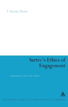 Sartre's Ethics of Engagement : Authenticity and Civic Virtue, Hardback Book Sartre's Ethics of Engagement : Authenticity and Civic Virtue, Hardback Book