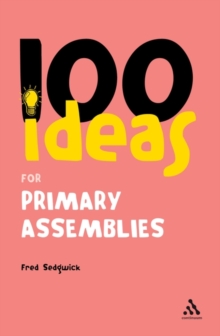 100 Ideas for Assemblies : Primary School Edition, Paperback Book 100 Ideas for Assemblies : Primary School Edition, Paperback Book
