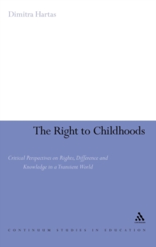 The Right to Childhoods : Critical Perspectives on Rights, Difference and Knowledge in a Transient World, Hardback Book The Right to Childhoods : Critical Perspectives on Rights, Difference and Knowledge in a Transient World, Hardback Book