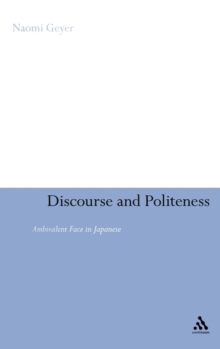 Discourse and Politeness : Ambivalent Face in Japanese, Hardback Book Discourse and Politeness : Ambivalent Face in Japanese, Hardback Book