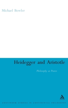 Heidegger and Aristotle : Philosophy as Praxis, Hardback Book Heidegger and Aristotle : Philosophy as Praxis, Hardback Book