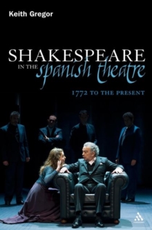 Shakespeare in the Spanish Theatre : 1772 to the Present, Hardback Book Shakespeare in the Spanish Theatre : 1772 to the Present, Hardback Book
