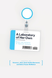 A Laboratory of Her Own : Women and Science in Spanish Culture