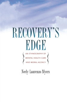 Recovery's Edge : An Ethnography of Mental Health Care and Moral Agency