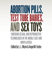 Abortion Pills, Test Tube Babies, and Sex Toys : Emerging Sexual and Reproductive Technologies in the Middle East and North Africa