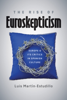 The Rise of Euroskepticism : Europe and Its Critics in Spanish Culture