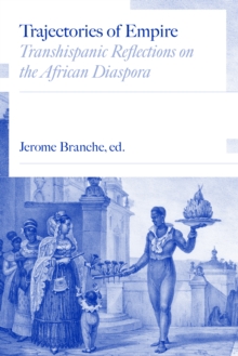 Trajectories of Empire : Transhispanic Reflections on the African Diaspora