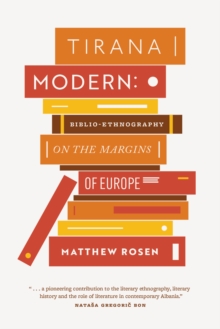 Tirana Modern : Biblio-Ethnography on the Margins of Europe