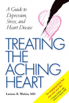 Treating the Aching Heart : A Guide to Depression, Stress and Heart Disease, Paperback / softback Book Treating the Aching Heart : A Guide to Depression, Stress and Heart Disease, Paperback / softback Book