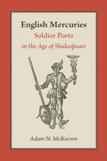 English Mercuries : Soldier Poets in the Age of Shakespeare