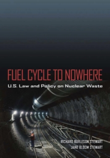 Fuel Cycle to Nowhere : U.S. Law and Policy on Nuclear Waste