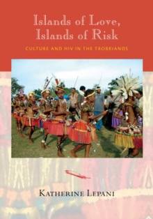 Islands of Love, Islands of Risk : Culture and HIV in the Trobriands