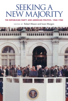 Seeking a New Majority : The Republican Party and American Politics, 1960-1980