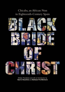 Black Bride of Christ : Chicaba, an African Nun in Eighteenth-Century Spain, Paperback / softback Book Black Bride of Christ : Chicaba, an African Nun in Eighteenth-Century Spain, Paperback / softback Book