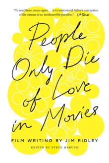 People Only Die of Love in Movies : Film Writing by Jim Ridley, Hardback Book People Only Die of Love in Movies : Film Writing by Jim Ridley, Hardback Book