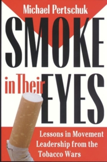 Smoke in Their Eyes : Lessons in Movement Leadership from the Tobacco Wars