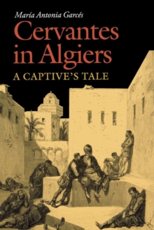 Cervantes in Algiers : A Captive's Tale