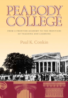 Peabody College : From a Frontier Academy to the Frontiers of Teaching and Learning