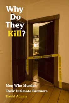 Why Do They Kill? : Men Who Murder Their Intimate Partners