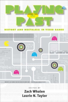 Playing the Past : History and Nostalgia in Video Games