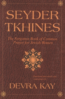 Seyder Tkhines : The Forgotten Book of Common Prayer for Jewish Women