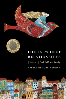 The Talmud of Relationships, Volume 1 : God, Self, and Family, Paperback / softback Book The Talmud of Relationships, Volume 1 : God, Self, and Family, Paperback / softback Book