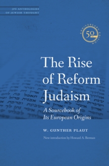 Rise of Reform Judaism : A Sourcebook of Its European Origins