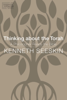 Thinking about the Torah : A Philosopher Reads the Bible