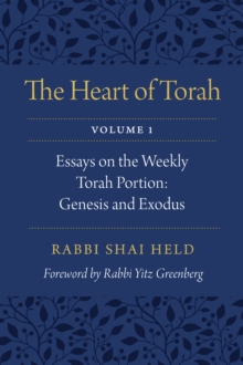 Heart of Torah, Volume 1 : Essays on the Weekly Torah Portion: Genesis and Exodus