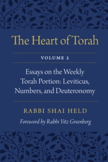 Heart of Torah, Volume 2 : Essays on the Weekly Torah Portion: Leviticus, Numbers, and Deuteronomy