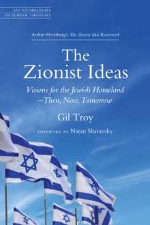 Zionist Ideas : Visions for the Jewish Homeland-Then, Now, Tomorrow