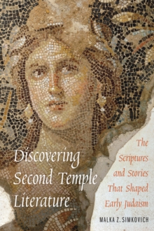 Discovering Second Temple Literature : The Scriptures and Stories That Shaped Early Judaism