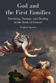 God and the First Families : Parenting, Trauma, and Healing in the Book of Genesis