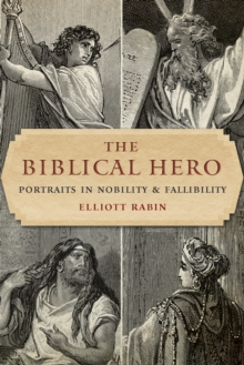 Biblical Hero : Portraits in Nobility and Fallibility