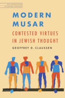 Modern Musar : Contested Virtues in Jewish Thought