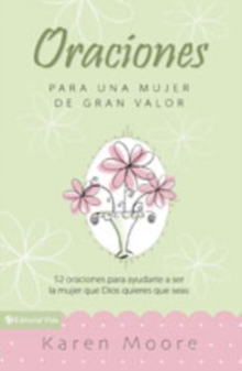 Oraciones Para un Mujer de Gran Valor : 52 Oraciones Para Ayudarte A Ser la Mujer Que Dios Quiere Que Seas, Hardback Book Oraciones Para un Mujer de Gran Valor : 52 Oraciones Para Ayudarte A Ser la Mujer Que Dios Quiere Que Seas, Hardback Book