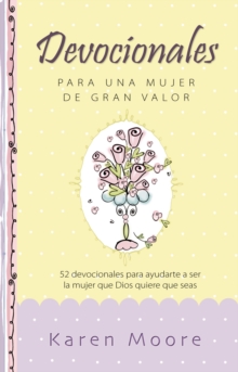 Devocionales Para Una Mujer de Gran Valor : 52 Devocionales Para Ayudarte a Ser La Mujer Que Dios Quiere Que Seas, Hardback Book Devocionales Para Una Mujer de Gran Valor : 52 Devocionales Para Ayudarte a Ser La Mujer Que Dios Quiere Que Seas, Hardback Book