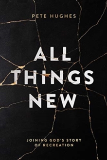 All Things New : Joining God's Story Of Re-Creation