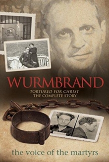 Wurmbrand : Tortured for Christ - The Complete Story, Paperback / softback Book Wurmbrand : Tortured for Christ - The Complete Story, Paperback / softback Book