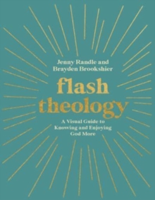Flash Theology : A Visual Guide to Knowing and Enjoying God More