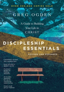 Discipleship Essentials  A Guide to Building Your Life in Christ