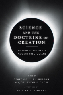 Science and the Doctrine of Creation : The Approaches of Ten Modern Theologians