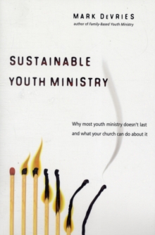 Sustainable Youth Ministry : Why Most Youth Ministry Doesn't Last and What Your Church Can Do about It, Paperback Book Sustainable Youth Ministry : Why Most Youth Ministry Doesn't Last and What Your Church Can Do about It, Paperback Book