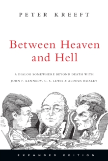Between Heaven and Hell : a Dialog Somewhere Beyond Death with John F. Kennedy, C.S. Lewis and Aldous Huxley, Paperback / softback Book Between Heaven and Hell : a Dialog Somewhere Beyond Death with John F. Kennedy, C.S. Lewis and Aldous Huxley, Paperback / softback Book