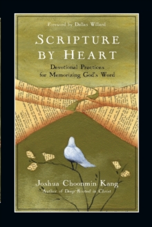 Scripture by Heart  Devotional Practices for Memorizing God`s Word
