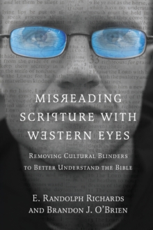 Misreading Scripture with Western Eyes - Removing Cultural Blinders to Better Understand the Bible