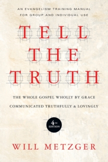 Tell the Truth: The Whole Gospel Wholly by Grace Communicated Truthfully Lovingly (4th Edition) Paperback |  will metzger Book