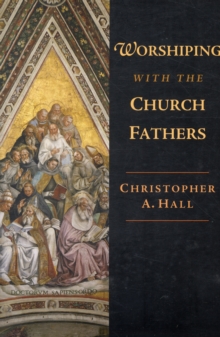 Worshiping with the Church Fathers, Paperback / softback Book Worshiping with the Church Fathers, Paperback / softback Book