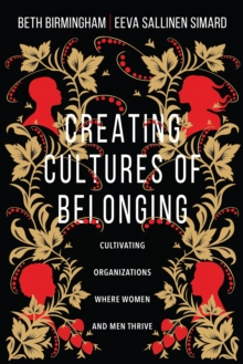 Creating Cultures of Belonging : Cultivating Organizations Where Women and Men Thrive